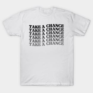 Take A Chance. Retro Vintage Motivational and Inspirational Saying T-Shirt